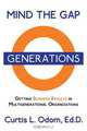 Mind the Gap | Getting Business Results in Multigenerational Organizations, Curtis Odom 