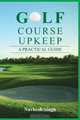Golf Course Upkeep - A Practical Guide, Navkesh Singh 