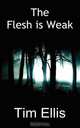 The Flesh Is Weak, Timothy Stephen Ellis 