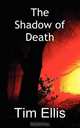 The Shadow of Death, Timothy Stephen Ellis 