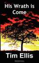 His Wrath Is Come, Timothy Stephen Ellis 