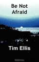Be Not Afraid, Tim Ellis 