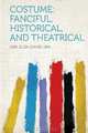 Costume: Fanciful, Historical, and Theatrical (French Edition), Aria Eliza 1866- 