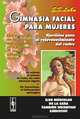 Gimnasia facial para mujeres: Ejercicios para el rejuvenecimiento del rostro, Елена Луба 