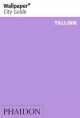 Wallpaper. City Guide Tallinn, Phaidon Editors 