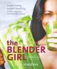 The Blender Girl: Super-Easy, Super-Healthy Meals, Snacks, Desserts, & Drinks, 