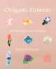 Origami Flowers: Fold Beautiful Paper Bouquets, Kazuo Kobayashi 