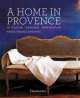 A Home in Provence. Interiors, Gardens, Inspiration, Duck Noelle 