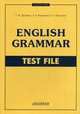 English Grammar. Test File. Учебное пособие для старшеклассников и студентов неязыковых вузов с углубленным изучение английского языка, Татьяна Ю. Дроздова, Алла Иосифовна Берестова, Надежда Курочкина 