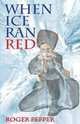 When Ice Ran Red, Roger Thomas Pepper 