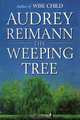 The Weeping Tree, Audrey Reimann 