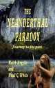 The Neanderthal Paradox - Journey to the Past, Keith Argyle and Paul G. White 
