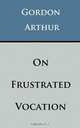 On Frustrated Vocation, Gordon Arthur 
