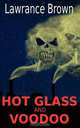 Hot Glass and Voodoo, Lawrance Brown 