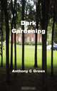 Dark Gardening, Anthony C. Green 