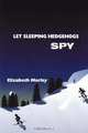Let Sleeping Hedgehogs Spy, Elizabeth Morley 