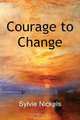 Courage to Change, Sylvie Nickels 