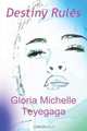 Destiny Rules, Gloria Michelle Teyegaga 
