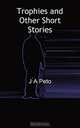 Trophies and Other Short Stories, J. a. Peto 