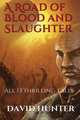 A Road of Blood and Slaughter, David Hunter 