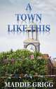 A Town Like This, Maddie Grigg 