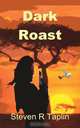 Dark Roast, Steven R. Taplin 