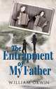 The Entrapment of My Father, WILLIAM ORWIN 