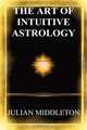 The Art of Intuitive Astrology, Julian Middleton 