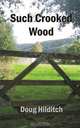 Such Crooked Wood, Doug Hilditch 