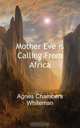 Mother Eve Is Calling from Africa, Agnes Chambers Whiteman 