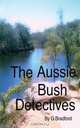 The Aussie Bush Detectives, G. Bradford 
