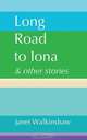 Long Road to Iona & Other Stories, Janet Walkinshaw 