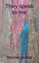 They Speak to Me, Marnie Baker 