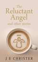 The Reluctant Angel and Other Stories, J. E. Christer 