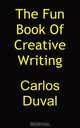 The Fun Book of Creative Writing, Carlos Duval 