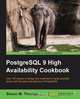 PostgreSQL 9 High Availability Cookbook, Shaun 