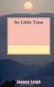 So Little Time, Joanne Leigh 