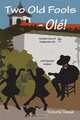 Two Old Fools - Ol ! Another Slice of Andalucian Life, Victoria Twead 