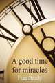 A Good Time for Miracles, Fran Brady 