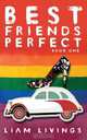 Best Friends Perfect - Book One, Liam Livings 