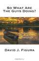 So What Are the Guys Doing?, David J. Figura 