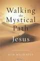 Walking the Mystical Path of Jesus, Kim Michaels 