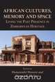 African Cultures, Memory and Space. Living the Past Presence in Zimbabwean Heritage, 
