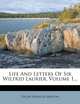 Life And Letters Of Sir Wilfrid Laurier, Volume 1..., Oscar Douglas Skelton 