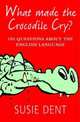 What Made the Crocodile Cry? 101 Questions About the English Language, Dent Susie 