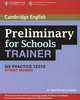 Preliminary for Schools Trainer Six Practice Tests without answers, Sue Elliott, Liz Gallivan 