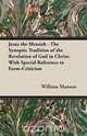 Jesus the Messiah - The Synoptic Tradition of the Revelation of God in Christ, William Manson 