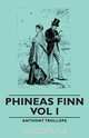 Phineas Finn - Vol I, Anthony Trollope 