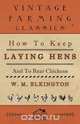 How to Keep Laying Hens and to Rear Chickens, W. M. Elkington 