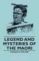 Legend and Mysteries of the Maori, Charles a. A. Wilson 